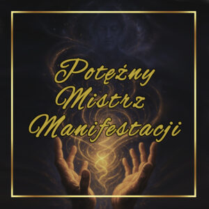 Szkolenie Potężny Mistrz Manifestacji