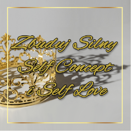 Szkolenie Zbuduj silny Self Concept i Self Love