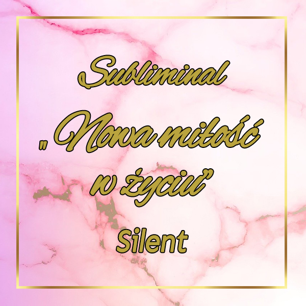 #1 Subliminal Silent "Nowa miłość w życiu"