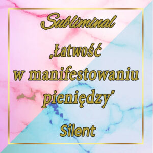 #18 Subliminal Silent "Łatwość w manifestowaniu pieniędzy"