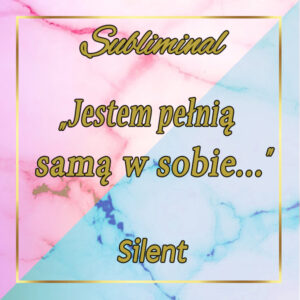 #25 Subliminal Silent „Jestem pełnią samą w sobie..."